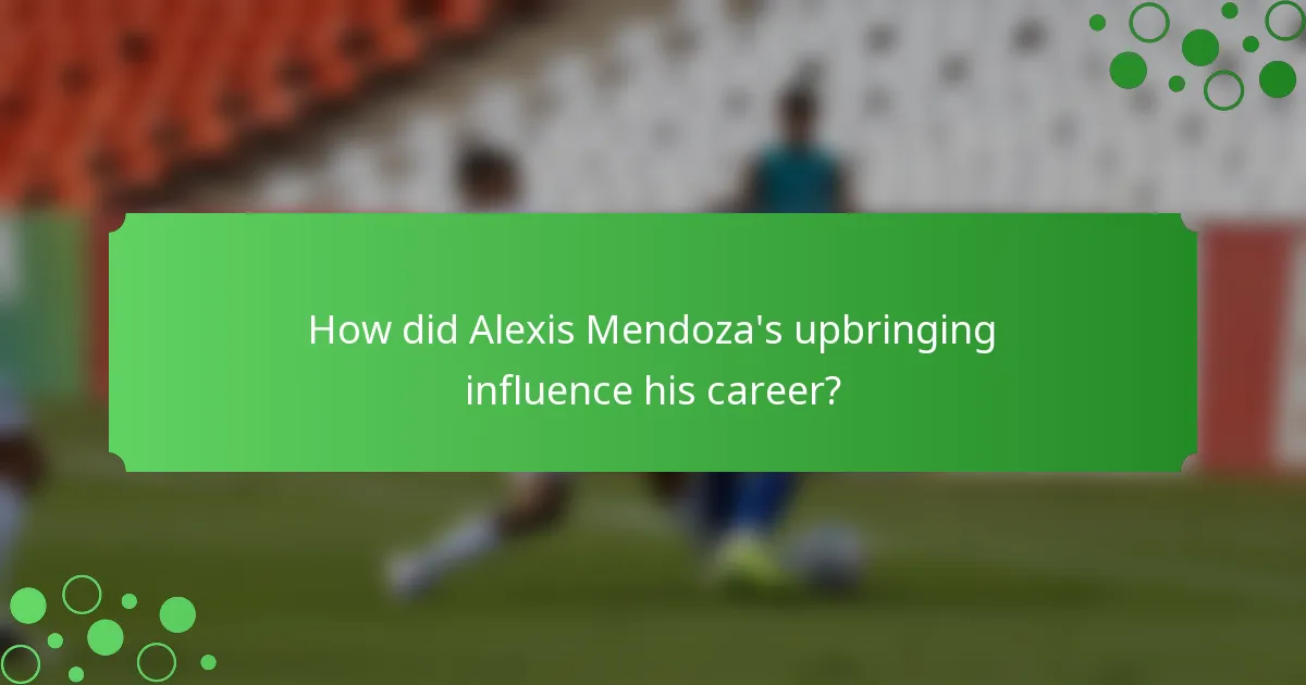How did Alexis Mendoza's upbringing influence his career?