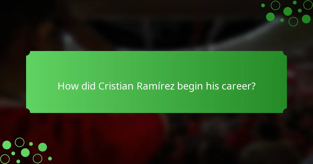 How did Cristian Ramírez begin his career?