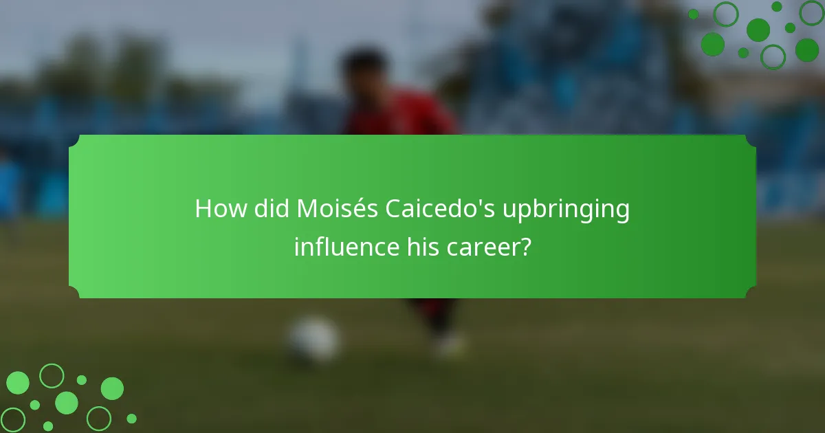 How did Moisés Caicedo's upbringing influence his career?