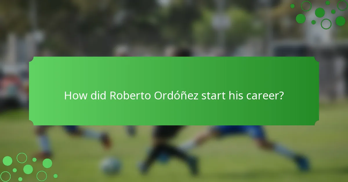 How did Roberto Ordóñez start his career?