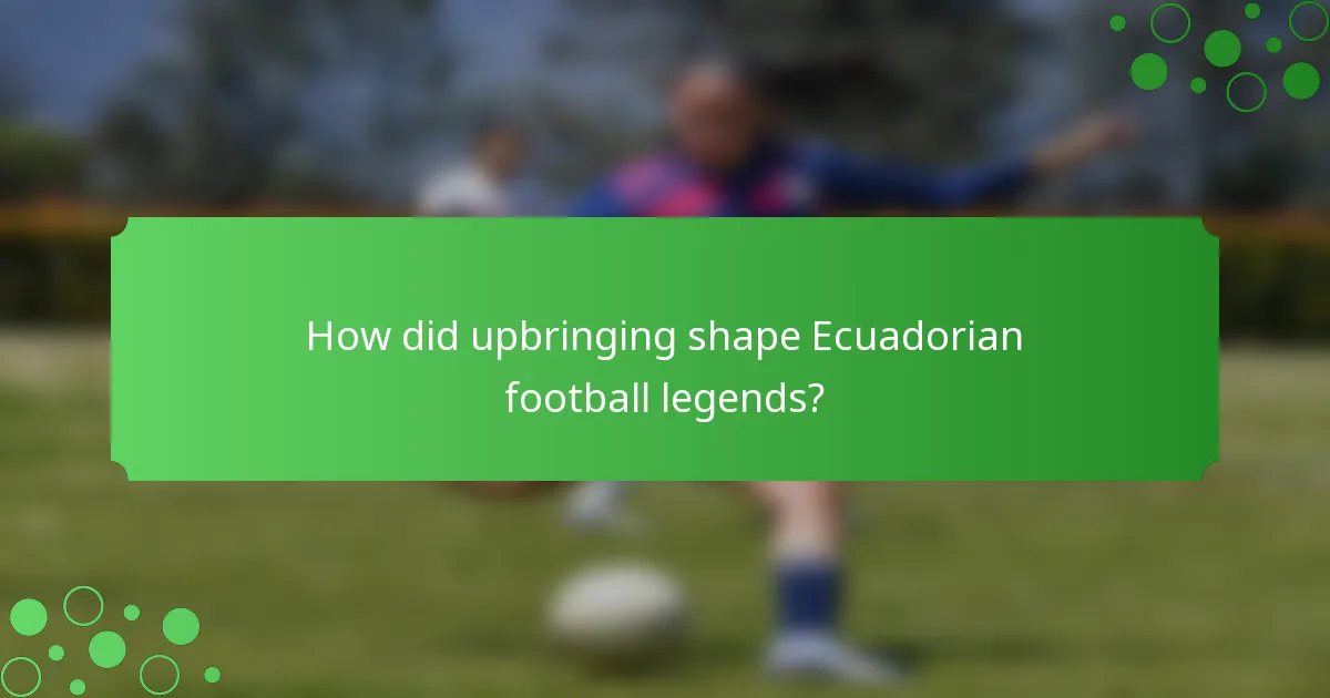 How did upbringing shape Ecuadorian football legends?