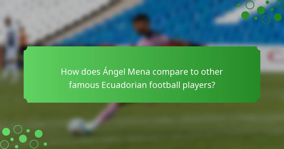 How does Ángel Mena compare to other famous Ecuadorian football players?