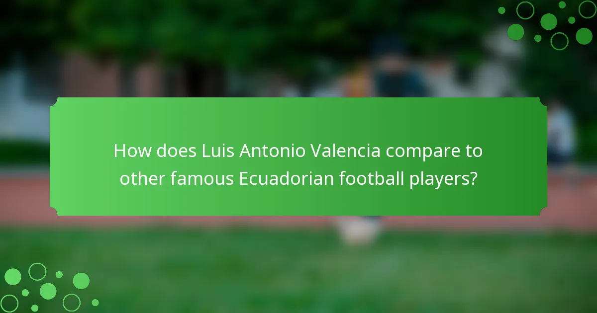 How does Luis Antonio Valencia compare to other famous Ecuadorian football players?