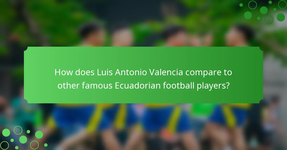 How does Luis Antonio Valencia compare to other famous Ecuadorian football players?