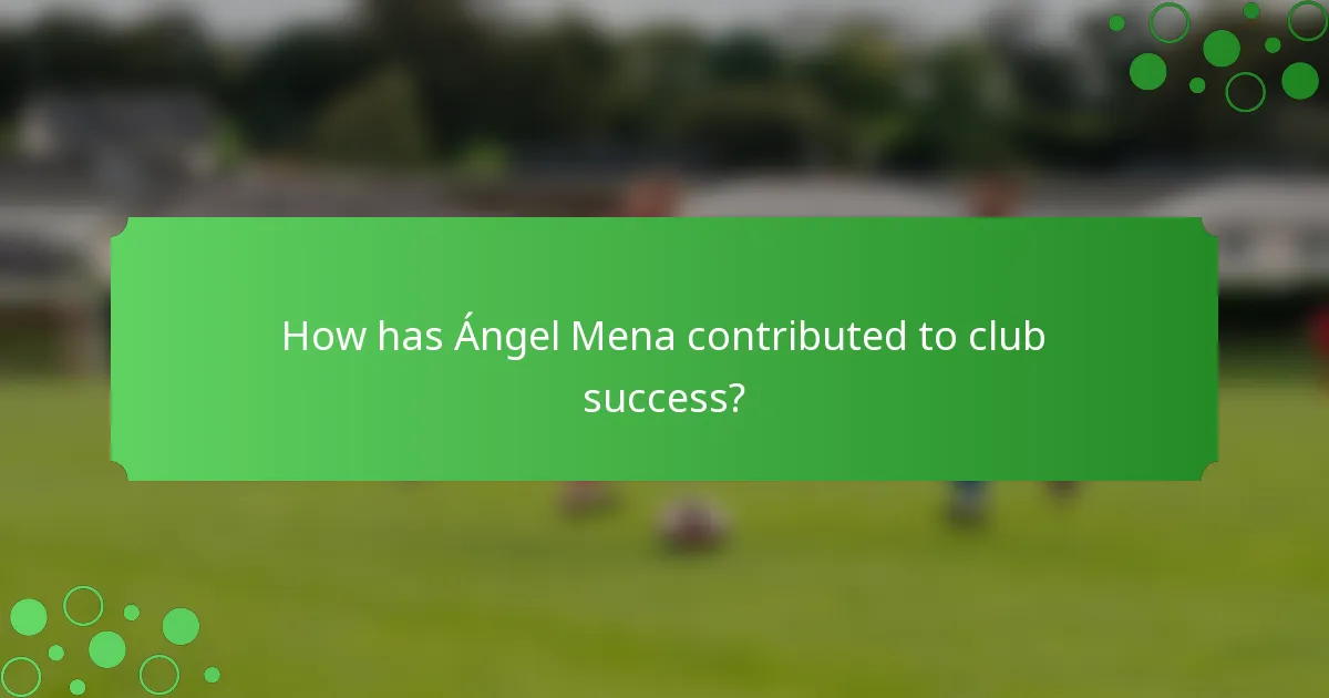 How has Ángel Mena contributed to club success?