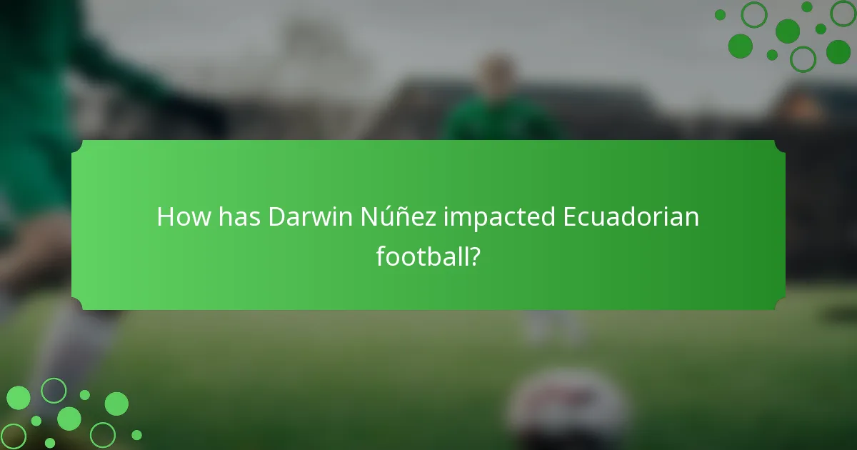 How has Darwin Núñez impacted Ecuadorian football?