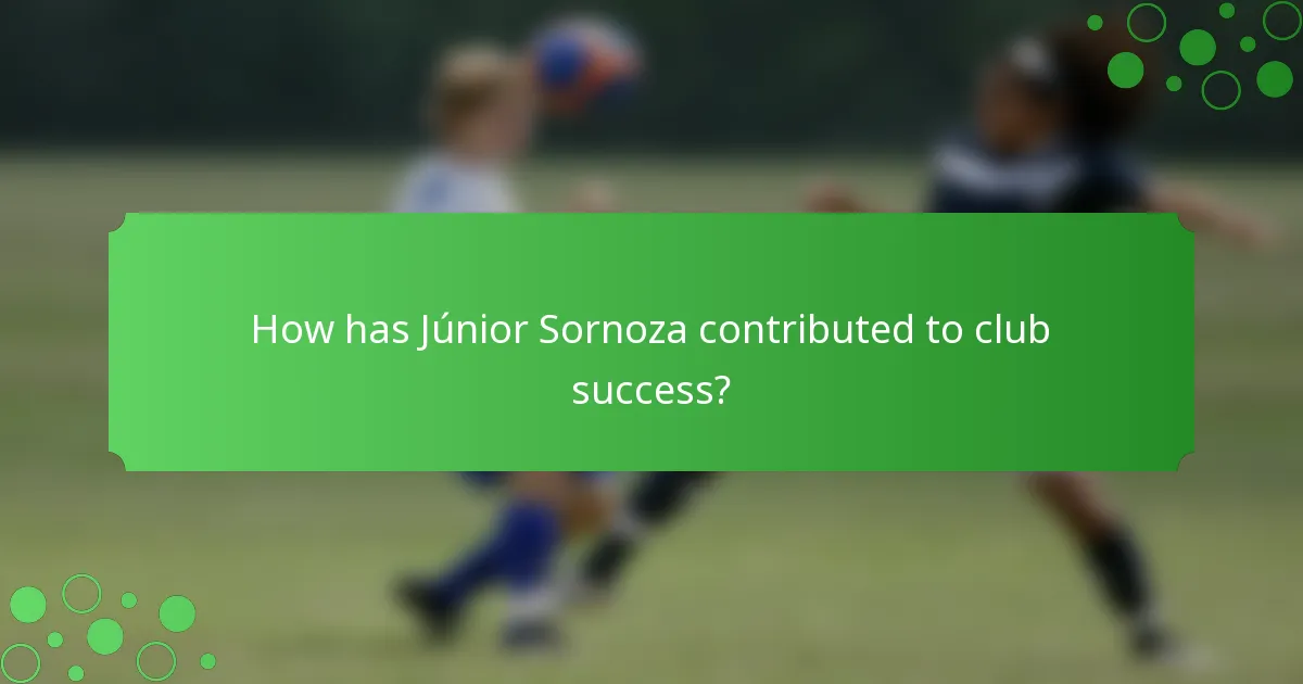 How has Júnior Sornoza contributed to club success?