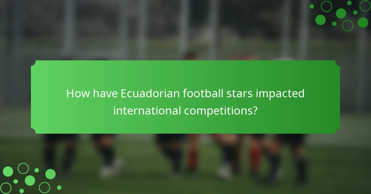 How have Ecuadorian football stars impacted international competitions?