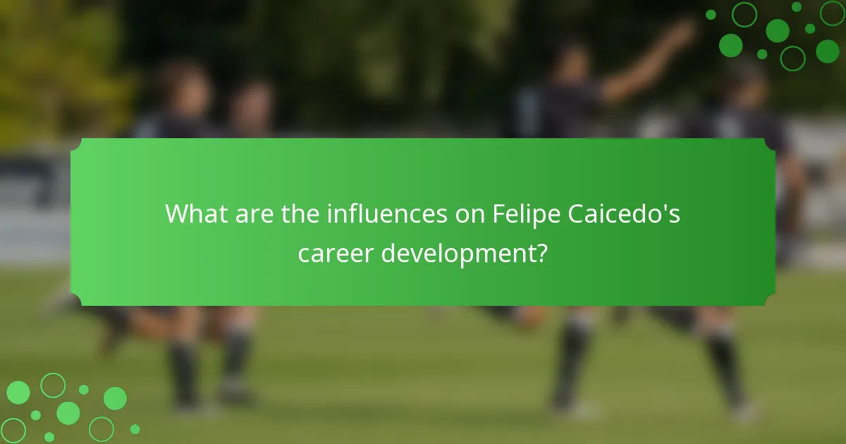 What are the influences on Felipe Caicedo's career development?