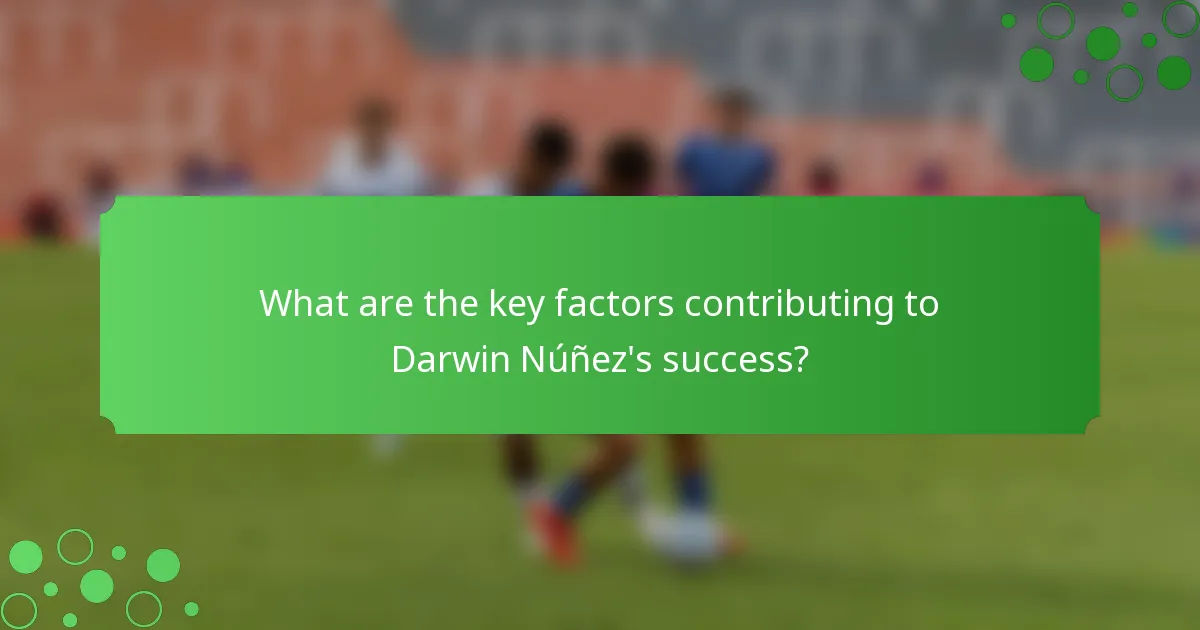What are the key factors contributing to Darwin Núñez's success?