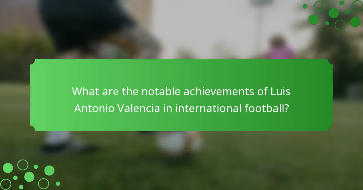What are the notable achievements of Luis Antonio Valencia in international football?