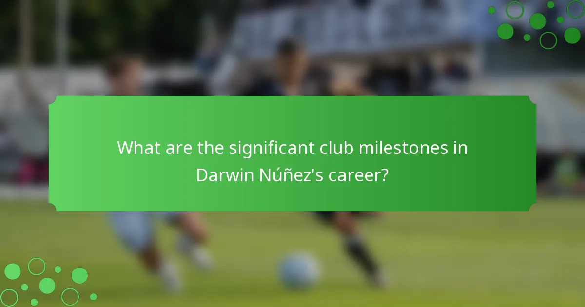 What are the significant club milestones in Darwin Núñez's career?