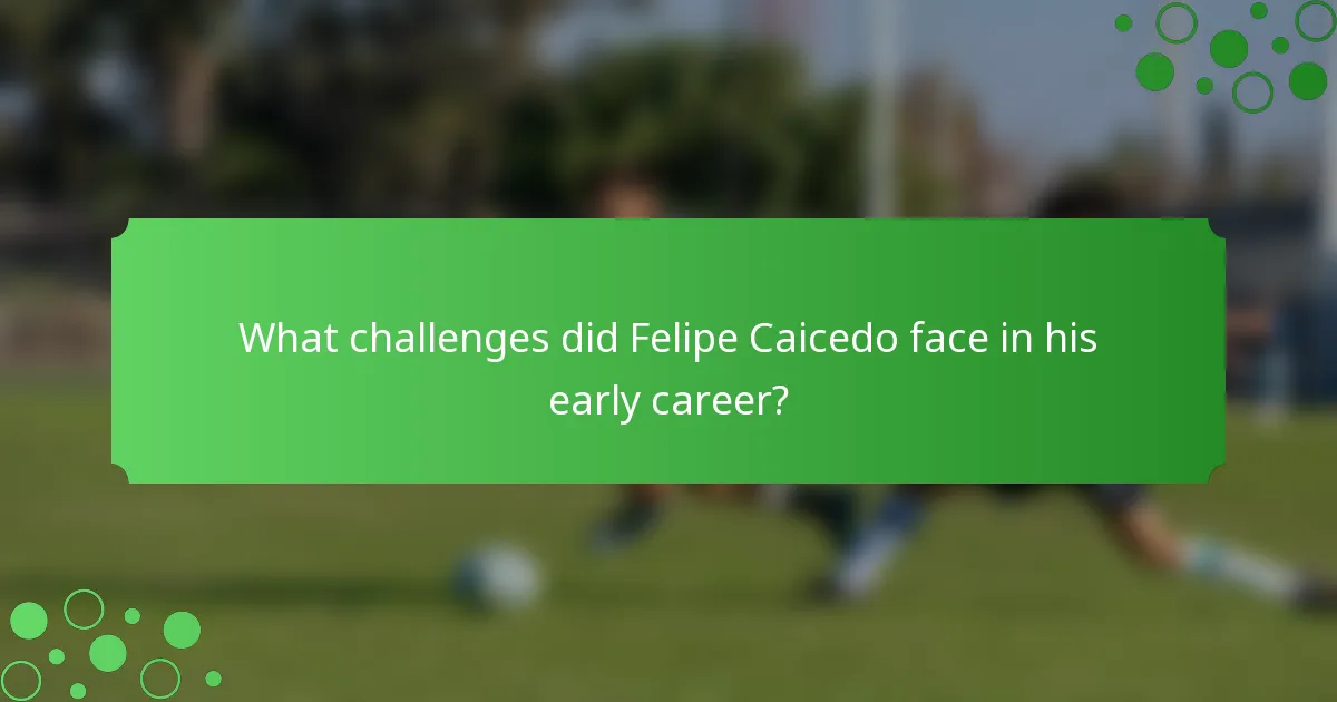 What challenges did Felipe Caicedo face in his early career?