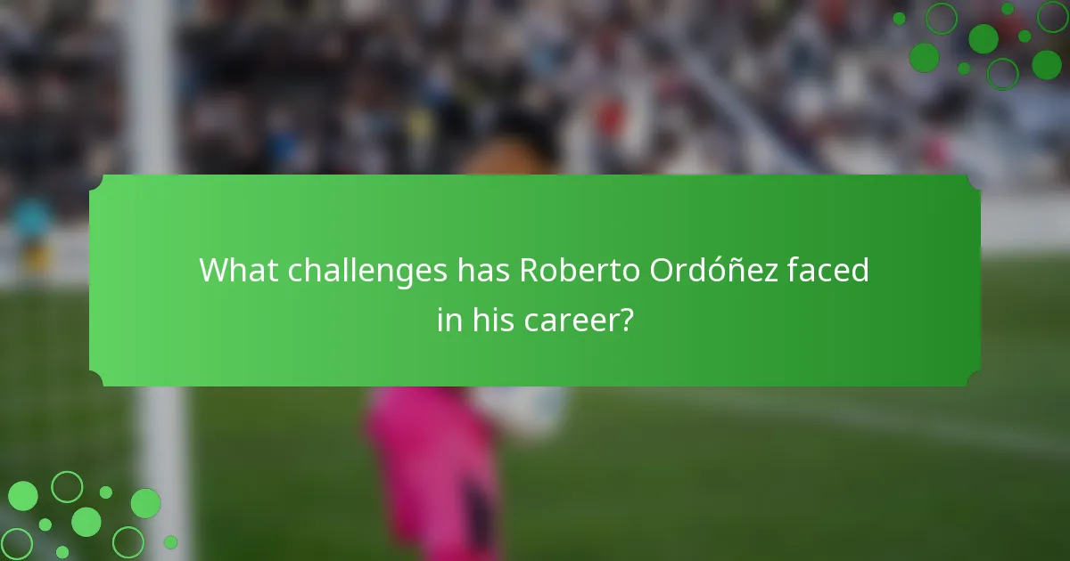 What challenges has Roberto Ordóñez faced in his career?