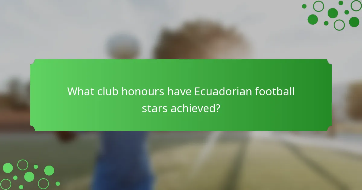 What club honours have Ecuadorian football stars achieved?