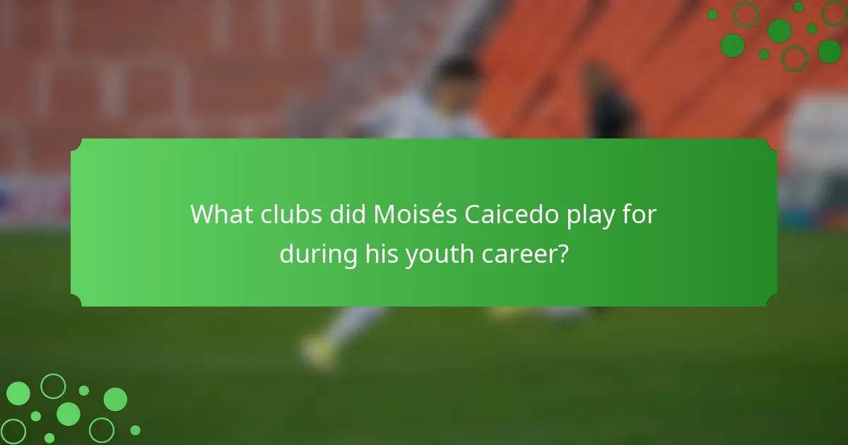 What clubs did Moisés Caicedo play for during his youth career?