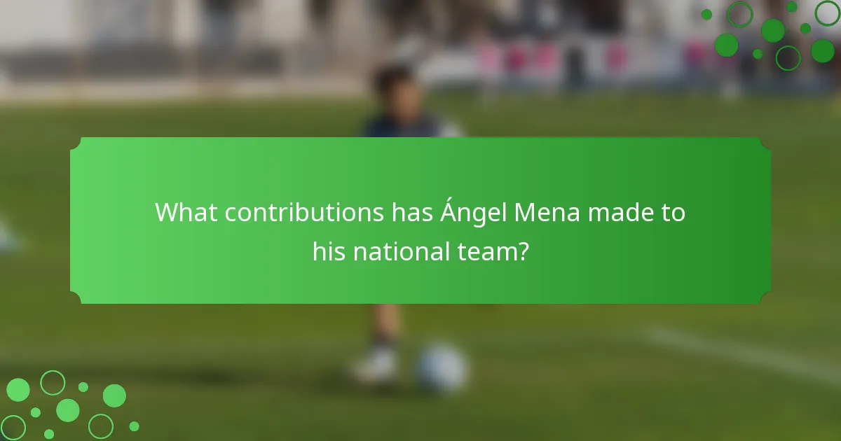 What contributions has Ángel Mena made to his national team?