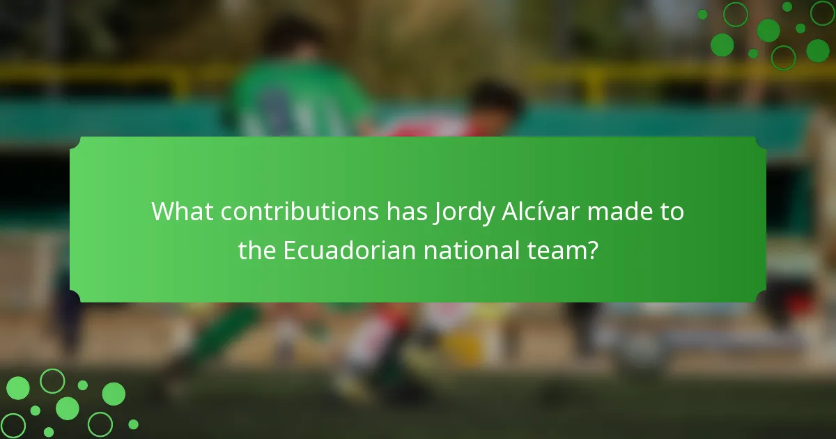 What contributions has Jordy Alcívar made to the Ecuadorian national team?