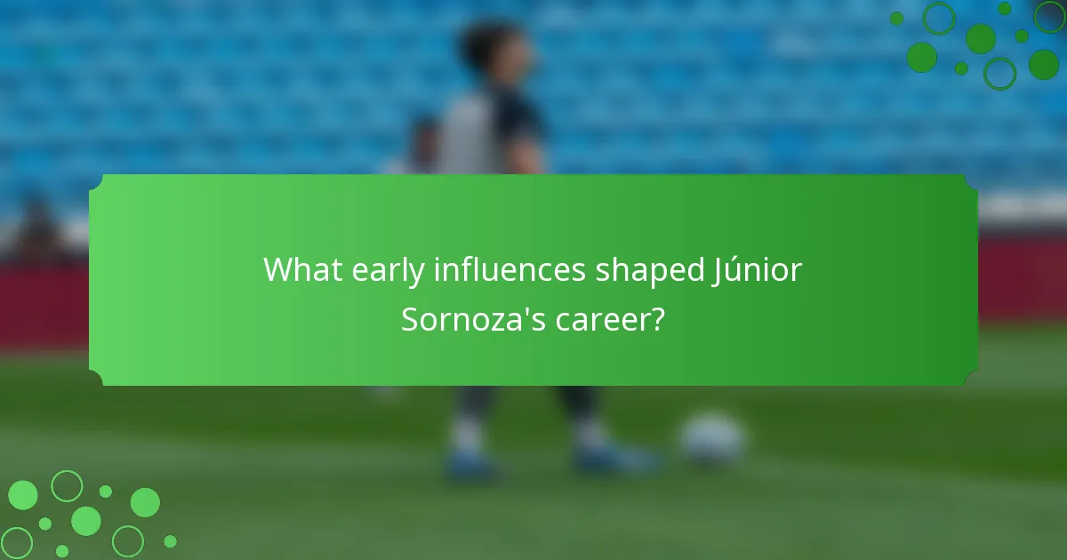 What early influences shaped Júnior Sornoza's career?