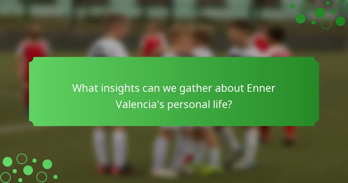 What insights can we gather about Enner Valencia's personal life?