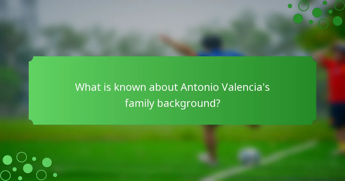 What is known about Antonio Valencia's family background?