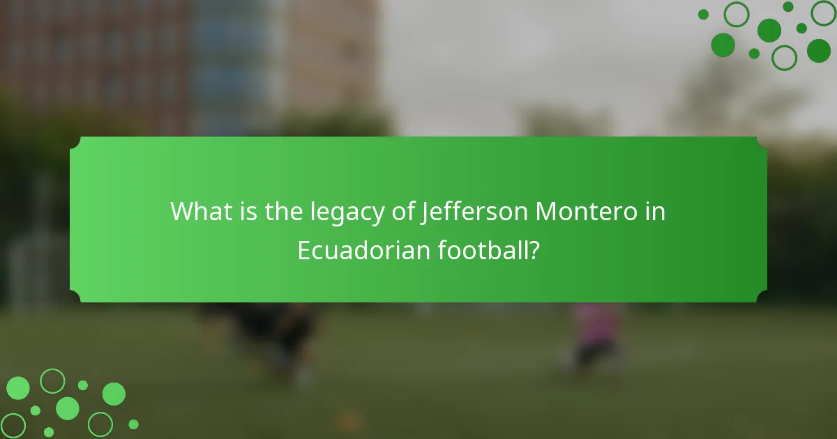 What is the legacy of Jefferson Montero in Ecuadorian football?