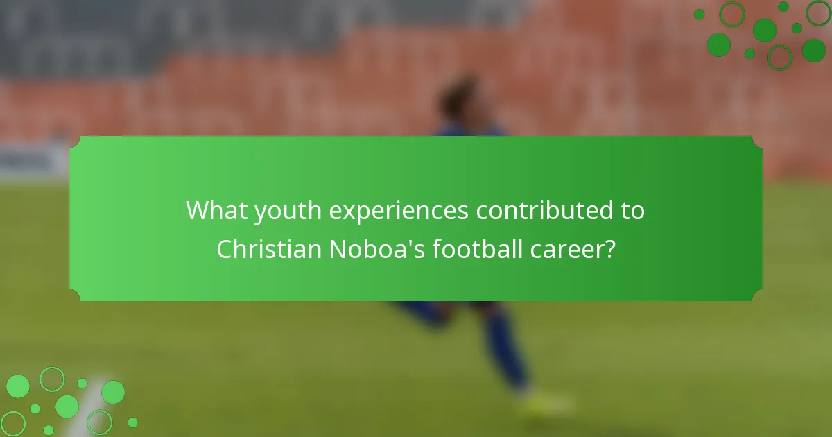 What youth experiences contributed to Christian Noboa's football career?