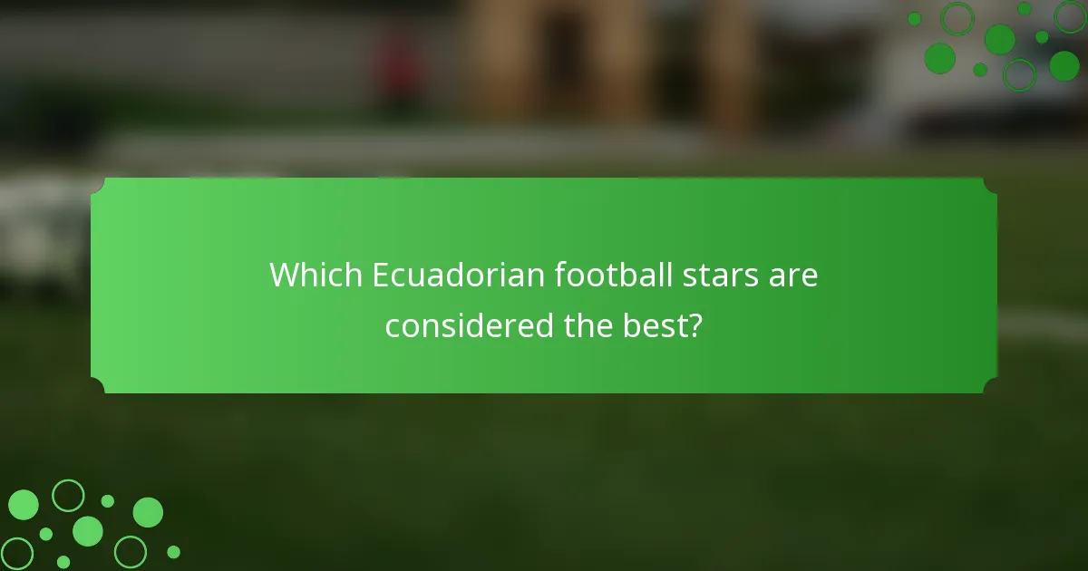 Which Ecuadorian football stars are considered the best?