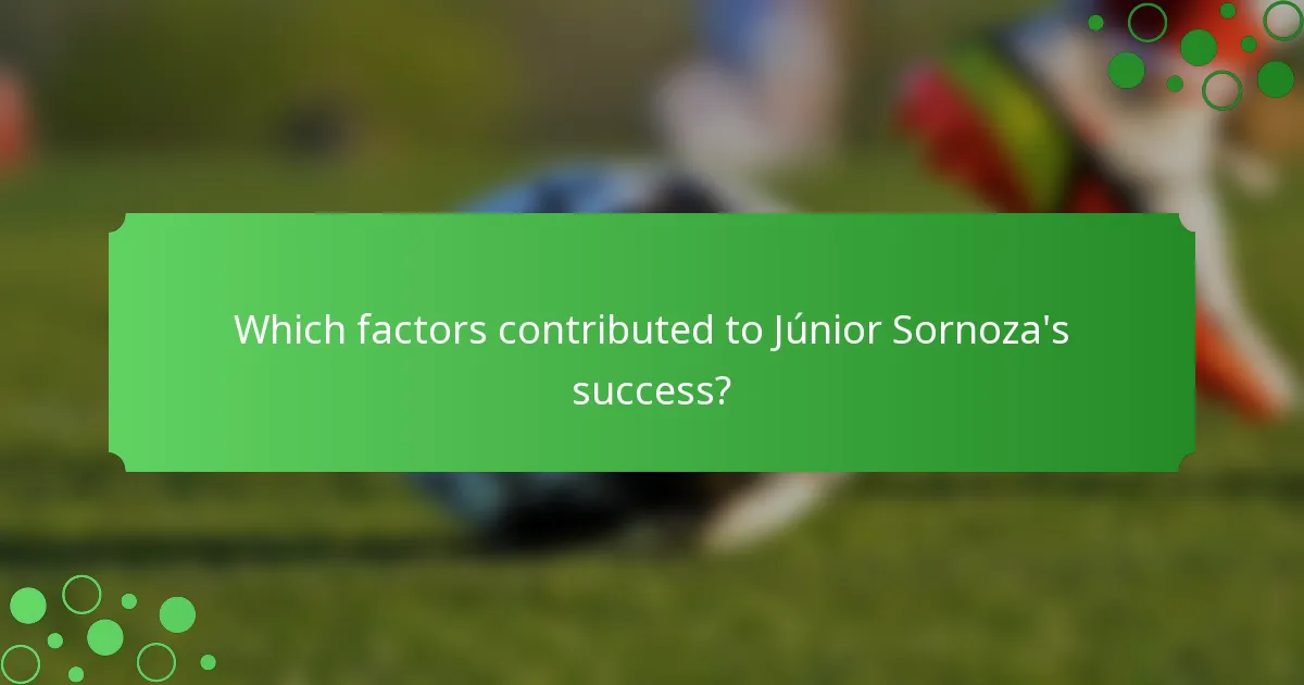 Which factors contributed to Júnior Sornoza's success?