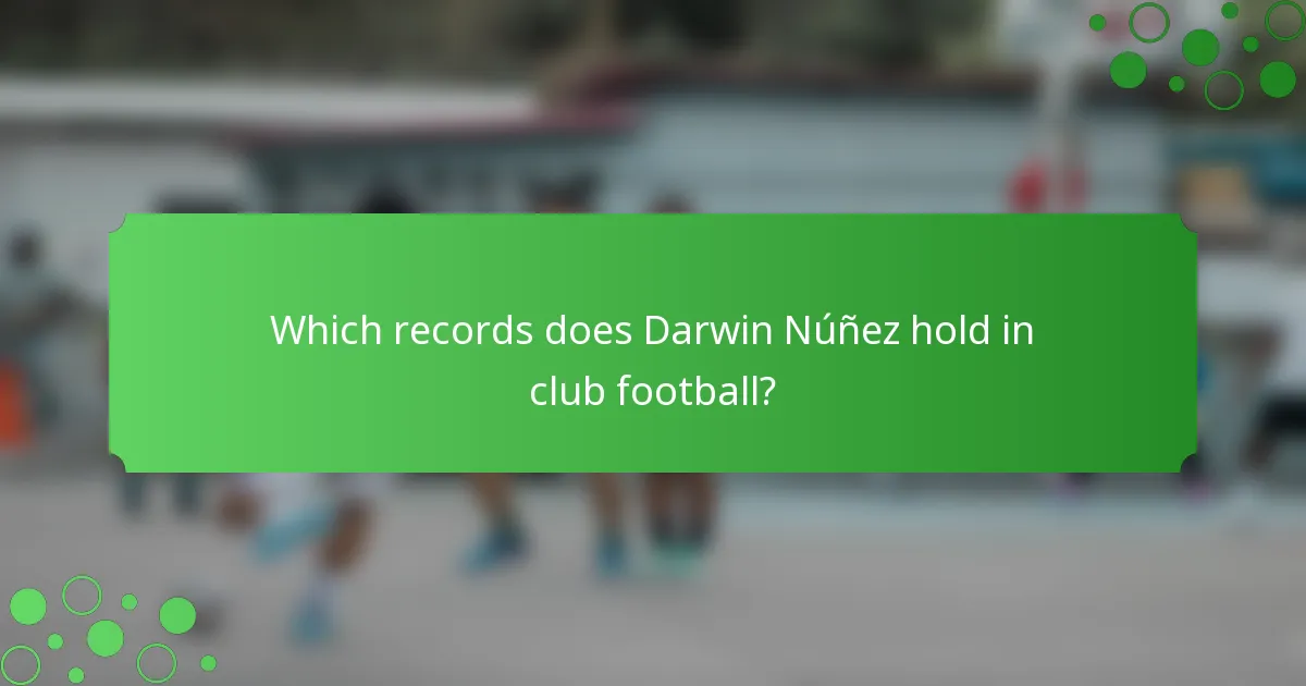Which records does Darwin Núñez hold in club football?