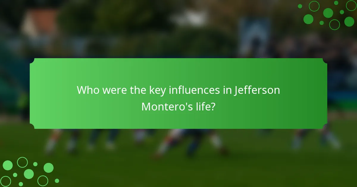 Who were the key influences in Jefferson Montero's life?